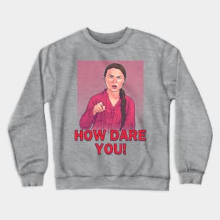 How Dare You! Crewneck Sweatshirt